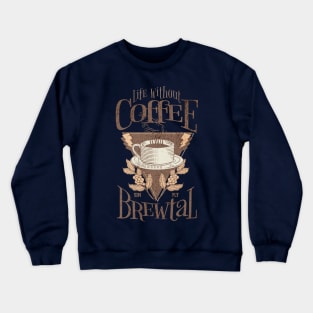 Coffee Lovers Caffeine Addict Life Without Coffee Simply Brewtal Classic Vintage Crewneck Sweatshirt